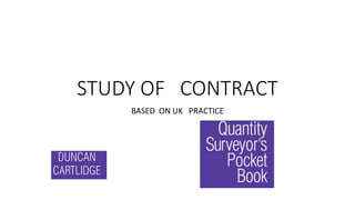 STUDY OF CONTRACT
BASED ON UK PRACTICE
 