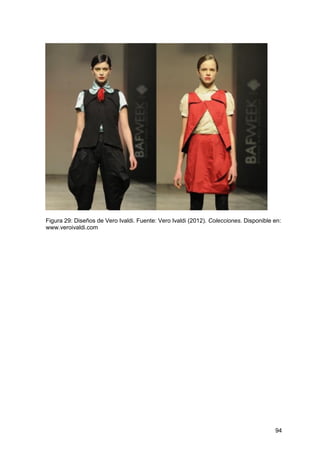 94
Figura 29: Diseños de Vero Ivaldi. Fuente: Vero Ivaldi (2012). Colecciones. Disponible en:
www.veroivaldi.com
 
