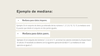 Ejemplo de mediana:
 