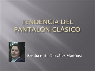 Sandra rocío González Martínez
 