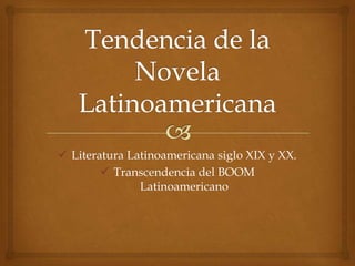  Literatura Latinoamericana siglo XIX y XX.
 Transcendencia del BOOM
Latinoamericano
 