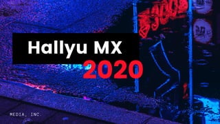 Hallyu MX
MEDIA, INC.
2020
 