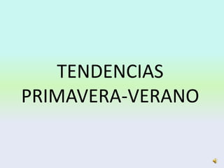 TENDENCIAS PRIMAVERA-VERANO 