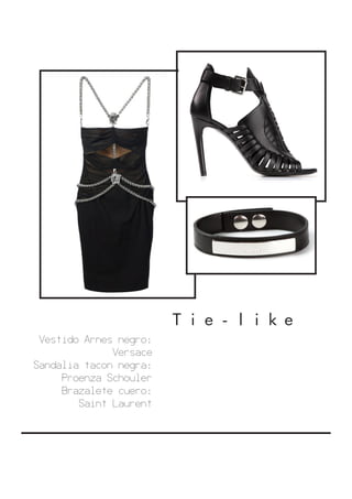 Tie-like
Vestido Arnes negro:
Versace
Sandalia tacon negra:
Proenza Schouler
Brazalete cuero:
Saint Laurent
 
