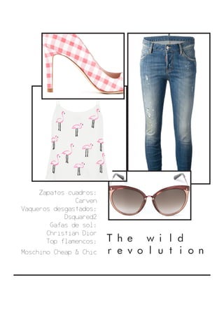 The wild
revolution
Zapatos cuadros:
Carven
Vaqueros desgastados:
Dsquared2
Gafas de sol:
Christian Dior
Top flamencos:
Moschino Cheap & Chic
 