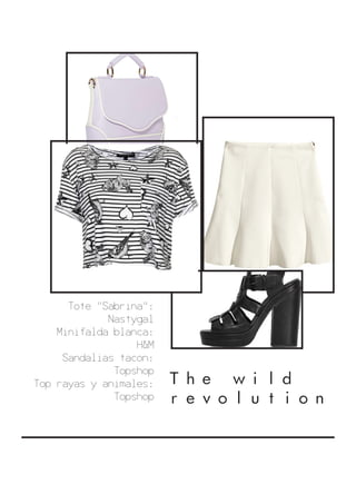 The wild
revolution
Tote "Sabrina":
Nastygal
Minifalda blanca:
H&M
Sandalias tacon:
Topshop
Top rayas y animales:
Topshop
 