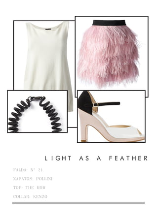 FALDA: Nº 21
ZAPATOS: POLLINI
TOP: THE ROW
COLLAR: KENZO
LIGHT AS A FEATHER
 