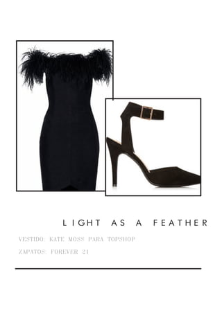 VESTIDO: KATE MOSS PARA TOPSHOP
ZAPATOS: FOREVER 21
LIGHT AS A FEATHER
 