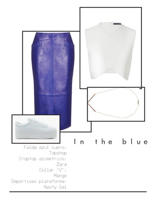 In the blue
Falda azul cuero:
Topshop
Croptop asimetrico:
Zara
Collar "V":
Mango
Deportivas plataforma:
Nasty Gal
 
