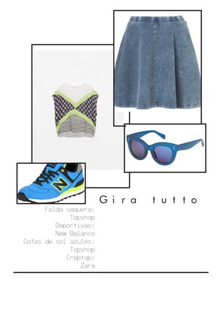 Gira tutto
Falda vaquera:
Topshop
Deportivas:
New Balance
Gafas de sol azules:
Topshop
Croptop:
Zara
 