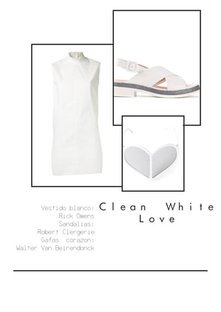 Clean White
Love
Vestido blanco:
Rick Owens
Sandalias:
Robert Clergerie
Gafas corazon:
Walter Van Beirendonck
 