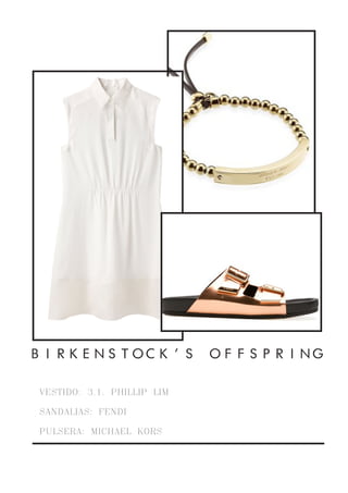 VESTIDO: 3.1. PHILLIP LIM
SANDALIAS: FENDI
PULSERA: MICHAEL KORS
BIRKENSTOCK’S OFFSPRING
 
