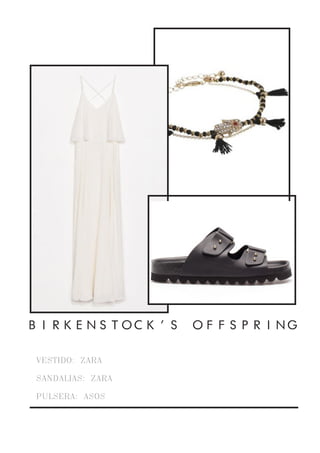 VESTIDO: ZARA
SANDALIAS: ZARA
PULSERA: ASOS
BIRKENSTOCK’S OFFSPRING
 