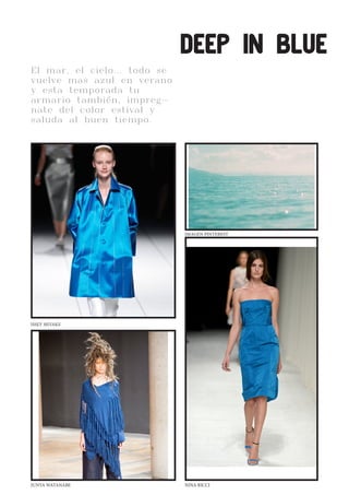 CLEANWHITELOVEEl mar, el cielo... todo se
vuelve mas azul en verano
y esta temporada tu
armario también, impreg-
nate del color estival y
saluda al buen tiempo.
DEEP IN BLUE
ISSEY MIYAKE
JUNYA WATANABE NINA RICCI
IMAGEN PINTEREST
 
