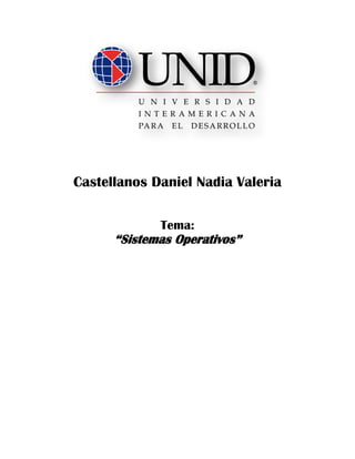 Castellanos Daniel Nadia Valeria
Tema:
“Sistemas Operativos”
 