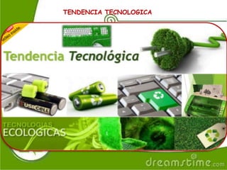 TENDENCIA TECNOLOGICA
 