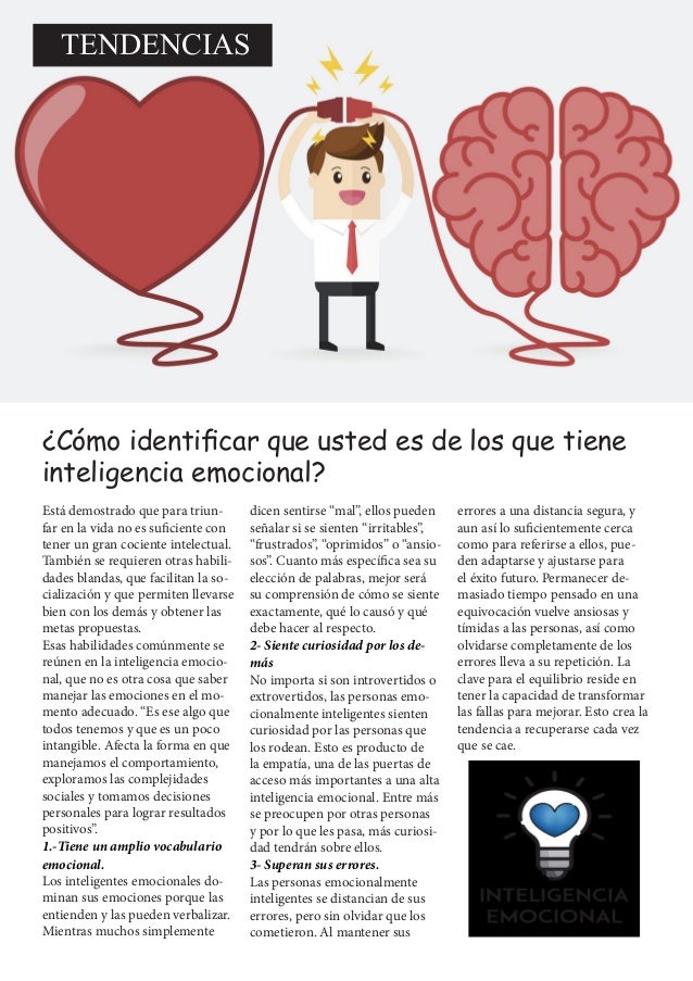 TENDENCIAS
¿Cómo identificar que usted es de los que tiene
inteligencia emocional?
Está demostrado que para triun-
far en ...