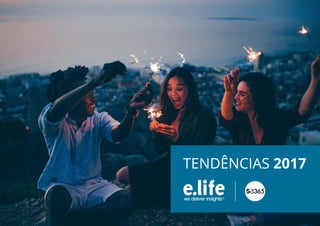 E.life Group | SA365 Tendências 2017 1
TENDÊNCIAS 2017
 