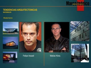 Modernismo
TENDENCIAS ARQUITECTONICAS
NACIONALES
MARCO TEORICO
Felipe Assadi Matías Klotz.
 