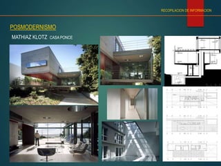 POSMODERNISMO
MATHIAZ KLOTZ CASA PONCE
RECOPILACION DE INFORMACION
 