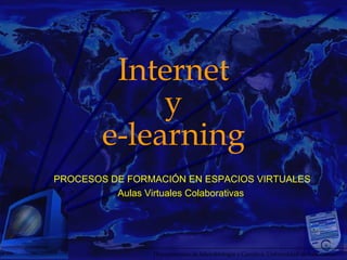 Internet y e-learning PROCESOS DE FORMACIÓN EN ESPACIOS VIRTUALES Aulas Virtuales Colaborativas  