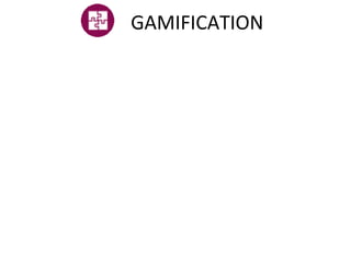 GAMIFICATION	
  
 
