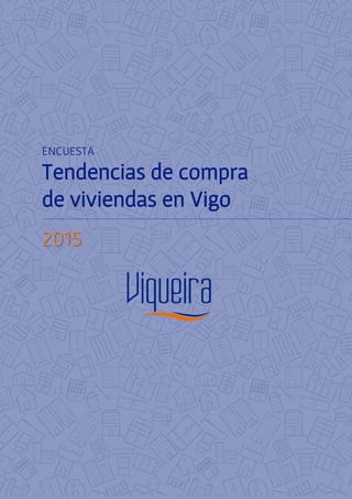 ENCUESTA
Tendencias de compra
de viviendas en Vigo
2015
 