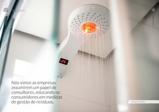 Nós vimos as empresas
assumirem um papel de
consultores, educando os
consumidores em medidas
de gestão de resíduos. MYSHOWER, DA EXATRON
26 27
SedeporMais
SedeporMais
 