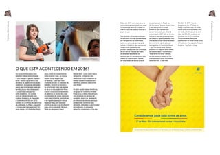 O QUE ESTA ACONTECENDO EM 2016?
Os novos formatos dos lares
desafiam ideias estereotipadas
– com relação a gênero, idade e
etnia – sobre o que forma uma
família e os papéis individuais se
redefinem. Animais de estimação
agora são considerados parte da
família, já que eles ultrapassam
o número de crianças nos
lares brasileiros. De acordo
com um estudo lançado pelo
Instituto Brasileiro de Geografia
e Estatística (IBGE) em 2015,
existem 52.2 milhões de cachorros
de estimação no Brasil, enquanto
o número de crianças entre 0-14
anos chega a 44.9 milhões. Além
disso, como os consumidores
estão vivendo mais, os idosos
trazem novas exigências
às famílias. Cada vez mais
mulheres entram no mercado de
trabalho, levando os homens a
se envolverem mais nas tarefas
do lar e na educação dos filhos,
criando uma nova compreensão
de gêneros no Brasil. Isso está
acontecendo de várias maneiras,
como nas indústrias automotivas
e de higiene pessoal. A marca
Bepantol Baby, por exemplo,
incentiva os pais a se envolverem
mais com a educação de seus
filhos na campanha Papai
Manda Bem. Como parte dessa
campanha, a Bepantol está
oferecendo 1000 trocadores de
fraldas a serem instalados em
banheiros públicos masculinos
pelo Brasil.
Do lado oposto dessa tendência,
um grupo de mulheres em São
Paulo criou o Mana Manutenção,
uma empresa de serviços de
consertos para o lar, apostando
em oferecer às clientes serviços
profissionais confiáveis, sob
demanda, efetuados e gerenciados
por mulheres. A companhia
aérea Gol comemorou o Dia das
Mães em 2015 com uma série de
comerciais, apresentando um casal
homossexual fazendo o papel de
mãe e uma mãe solteira fazendo o
papel de pai.
Nós também vimos as mudanças
na estrutura familiar representadas
em campanhas de publicidade,
como no comercial da marca de
beleza O Boticário, que apresenta
meias-irmãs passando seu
primeiro Natal juntas e a promoção
de um dia de inclusão de todos
os amantes através de um
anúncio que se centraliza em dois
casais do mesmo sexo. Apesar
da indignação de alguns grupos
conservadores no Brasil, em
2015 a marca Natura reconfirmou
o seu patrocínio à novela
Babilônia, que apresentou
casais homossexuais. Visar à
comunidade LGBT não se tornou
relevante apenas para empresas
de beleza e higiene pessoal, mas
marcas de outras indústrias estão
demonstrando apoio a essas
demografias. O Banco do Brasil
– que há muitos anos oferece
produtos de seguros para casais
do mesmo sexo – comemorou
“toda forma de amor” através
de sua conta no twitter no Dia
Internacional Contra Homofobia,
celebrado em 17 de maio.
Em abril de 2015, houve o
lançamento do GPSGay no
Brasil, o primeiro site de mídia
social para a comunidade LGBT
em toda a América Latina, com
mais de 200,000 usuários até
o outono de 2015 e combina
funcionalidades de outras
plataformas de mídia social como
o Facebook, Foursquare, Amazon,
Bookind, YouTube e Ebay.
MANA MANUTENÇÃO
BANCO DO BRASIL COMEMORA O 17 DE MAIO, DIA INTERNACIONAL CONTRA A HOMOFOBIA
50 51
FamíliasAlternativas
FamíliasAlternativas
 