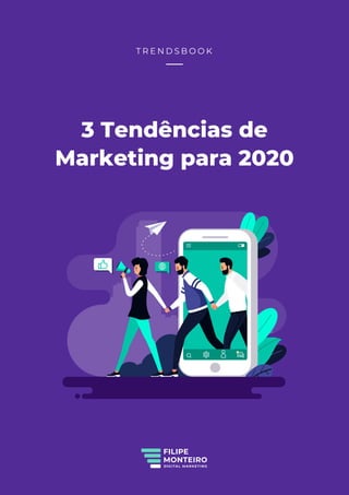 T R E N D S B O O K
3 Tendências de
Marketing para 2020
 