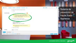 LOS USUARIOS CONTRA LA PUBLICIDAD
Sistema de
prevención de
fraude Xaxis /
Appnexus
 