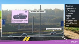 EL DOMINIO DEL TIEMPO REAL
Recientes
experimentos
en Alemania
muestran
medios
tradicionales
adaptados a la
era del Tiempo
Real
 