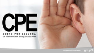 LA CONQUISTA DEL AUDIO DIGITAL
C O S T O P O R E S C U C H A
Un nuevo indicador en la publicidad online
 
