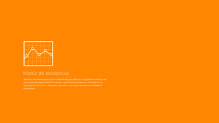 Ubicamos las tendencias que Grey ha idenRﬁcado para 2016 en un cuadrante en función del
área donde más impacto tendrá. Así mismo, clasiﬁcamos las tendencias en función de su
capacidad de innovación o disrupción, para saber si son meras evoluciones o verdaderas
revoluciones.
Matriz de tendencias
 