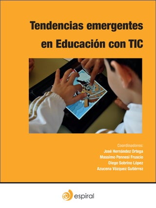 Tendencias emergentes
en Educación con TIC

Coordinadores:
José Hernández Ortega
Massimo Pennesi Fruscio
Diego Sobrino López
Azucena Vázquez Gutiérrez

 