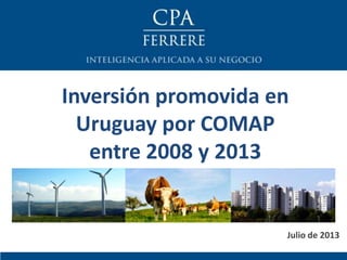 Julio de 2013
Inversión promovida en
Uruguay por COMAP
entre 2008 y 2013
 
