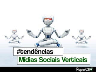 #tendências
 Mídias Sociais Verticais
 
