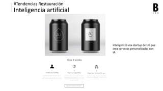 L A B
#Tendencias Restauración
Inteligencia artificial
Inteligent X una startup de UK que
crea cervezas personalizadas con...