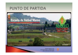 DEPARTAMENTO DE
METODOLOGÍA Y FORMACIÓN
REAL SPORTING DE GIJÓN
 
