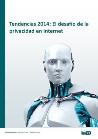 Tendencias 2014: El desafío de la
privacidad en Internet
ESET Latinoamérica | info@eset-la.com | www.eset-la.com
 