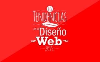 Tendencias
en el
Diseño
Web2015
10
 