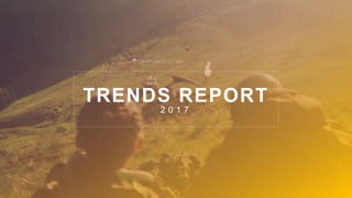 TRENDS REPORT
2 0 1 7
 