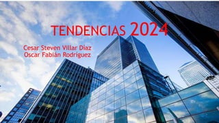 TENDENCIAS 2024
Cesar Steven Villar Díaz
Oscar Fabián Rodríguez
 