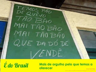 É do Brasil Mais de orgulho pelo que temos a
oferecer Ana Del Mar
ana.del.mar@omeleteinteligencia.com.br
 