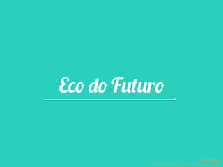 Eco do Futuro
Ana Del Mar
ana.del.mar@omeleteinteligencia.com.br
 