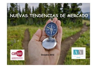NUEVAS TENDENCIAS DE MERCADO




          II JORNADAS EMPRENDEDORES
                 Sierra de Albarracín
             Octubre 2012
                 15 de marzo de 2011
 