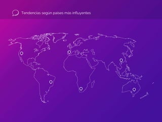 Tendencias según países más influyentes
 