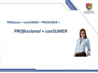 PROducer + conSUMER = PROSUMER =

    PROfessional + conSUMER
 