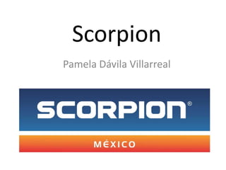 Scorpion
Pamela Dávila Villarreal
 