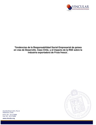 ‘Tendencias de la Responsabilidad Social Empresarial de países
en vías de Desarrollo. Caso Chile, y el impacto de la RSE sobre la
industria exportadora de Fruta fresca’.
 